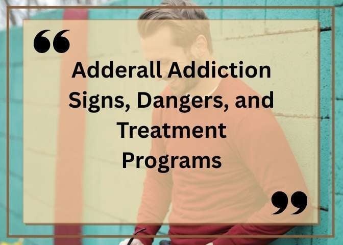 Adderall Addiction Signs, Dangers, and Treatment Programs