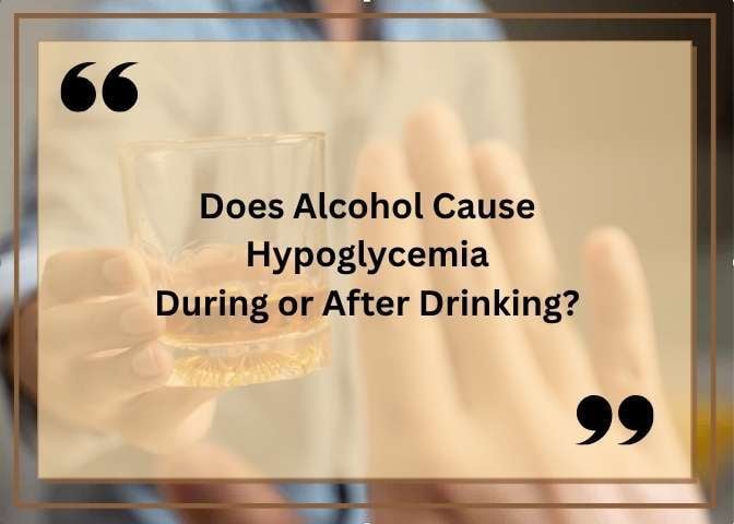 Does Alcohol Cause Hypoglycemia During or After Drinking?